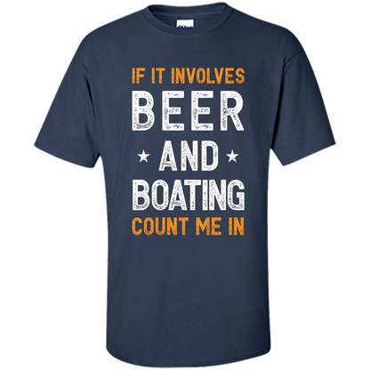 Beer T-shirt If It Involves Beer and Boating Count Me In Navy