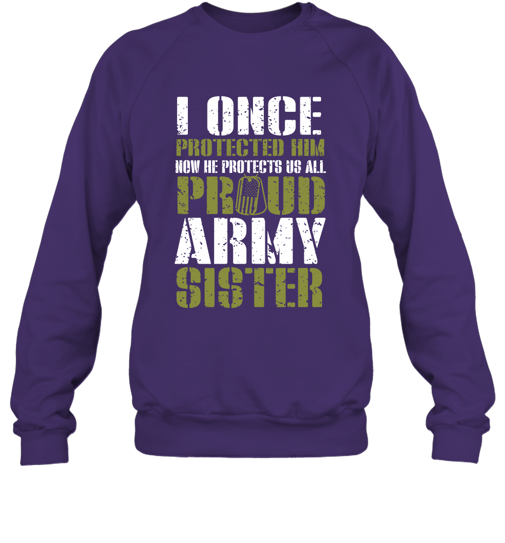I Once Protected Him Now He Protects Us All Proud Army Sister Shirt Sweatshirt Sweatshirt Purple