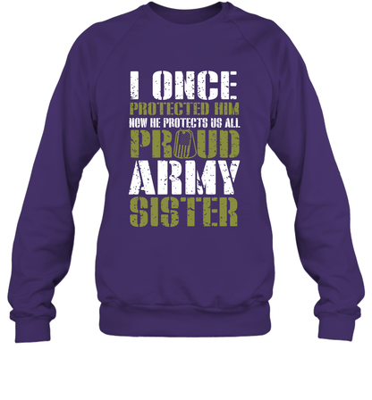 I Once Protected Him Now He Protects Us All Proud Army Sister Shirt Sweatshirt Sweatshirt Purple