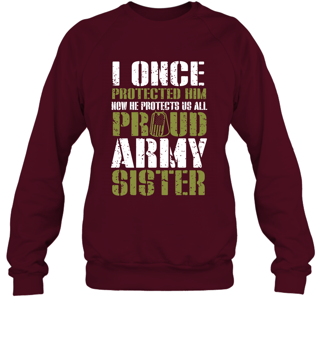 I Once Protected Him Now He Protects Us All Proud Army Sister Shirt Sweatshirt Sweatshirt Maroon