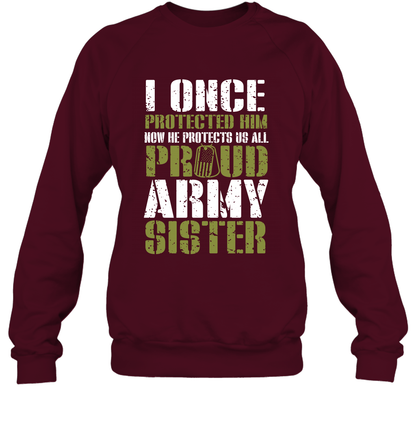 I Once Protected Him Now He Protects Us All Proud Army Sister Shirt Sweatshirt Sweatshirt Maroon