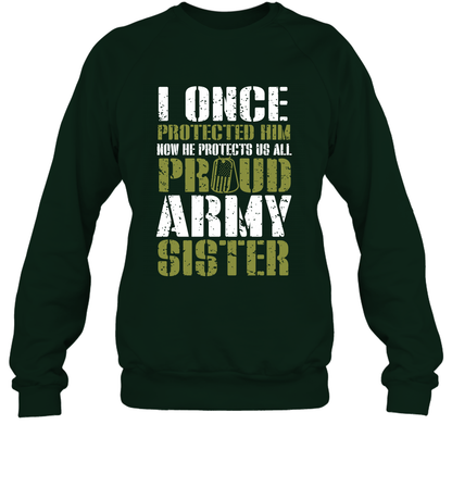 I Once Protected Him Now He Protects Us All Proud Army Sister Shirt Sweatshirt Sweatshirt Forest