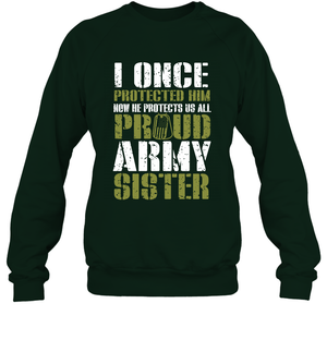 I Once Protected Him Now He Protects Us All Proud Army Sister Shirt Sweatshirt