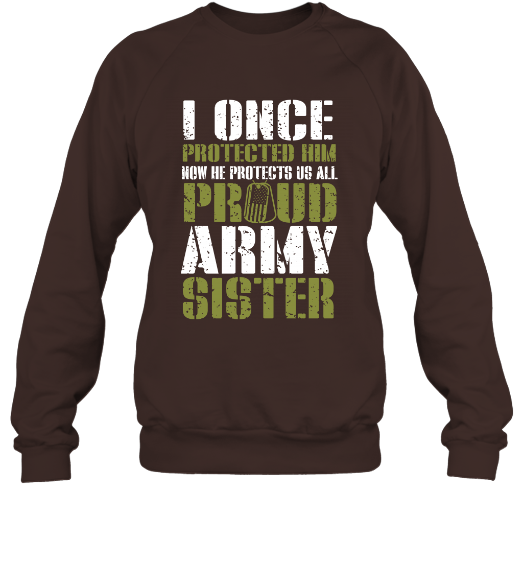 I Once Protected Him Now He Protects Us All Proud Army Sister Shirt Sweatshirt Sweatshirt Dark Chocolate