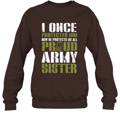 I Once Protected Him Now He Protects Us All Proud Army Sister Shirt Sweatshirt Sweatshirt Dark Chocolate