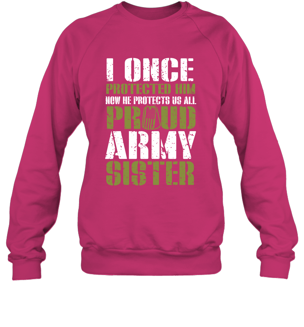 I Once Protected Him Now He Protects Us All Proud Army Sister Shirt Sweatshirt Sweatshirt Heliconia