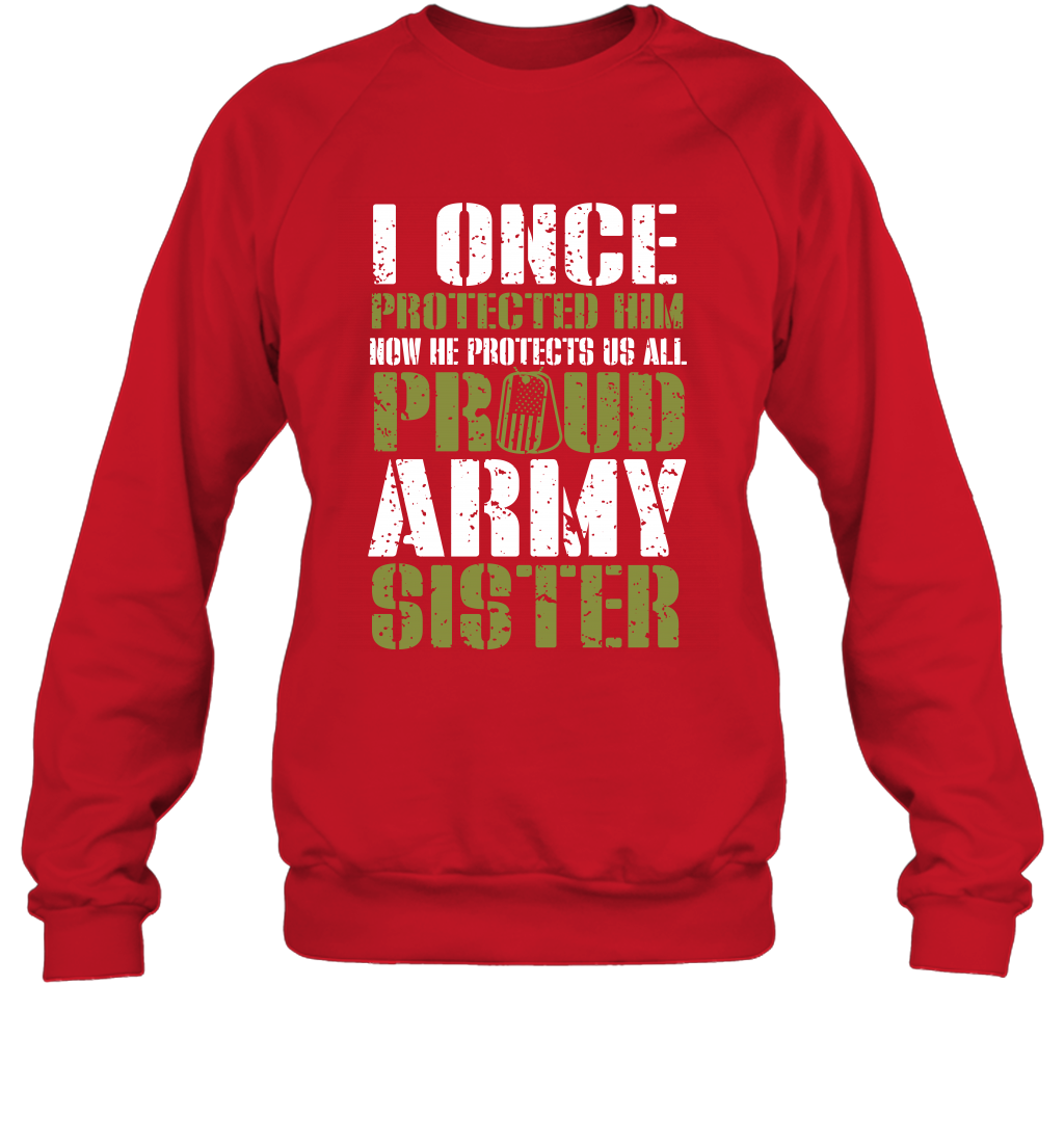 I Once Protected Him Now He Protects Us All Proud Army Sister Shirt Sweatshirt Sweatshirt Red