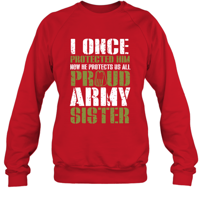 I Once Protected Him Now He Protects Us All Proud Army Sister Shirt Sweatshirt Sweatshirt Red