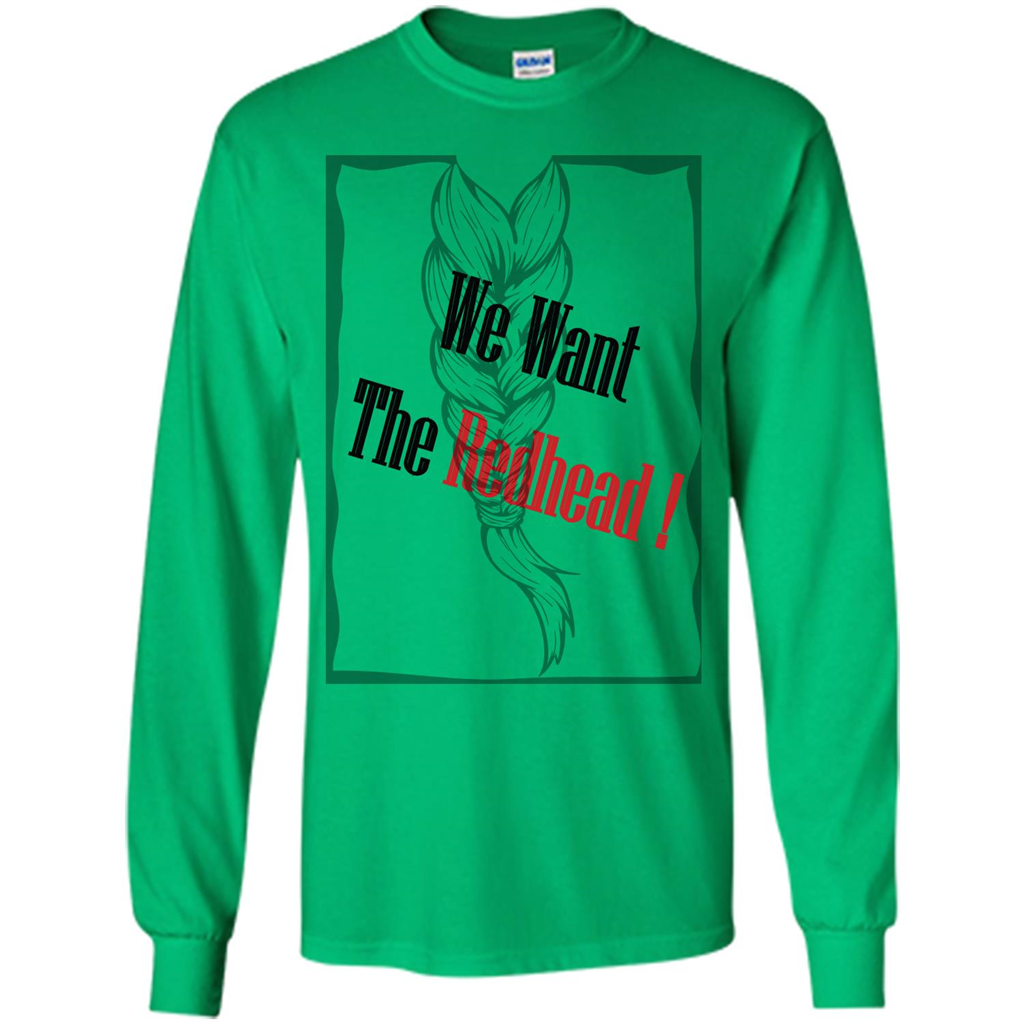 Redhead T-shirt We Want The Redhead Irish Green