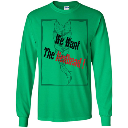 Redhead T-shirt We Want The Redhead Irish Green
