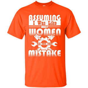 Assuming I Was Like Most Women Was Your First Mistake T-shirt