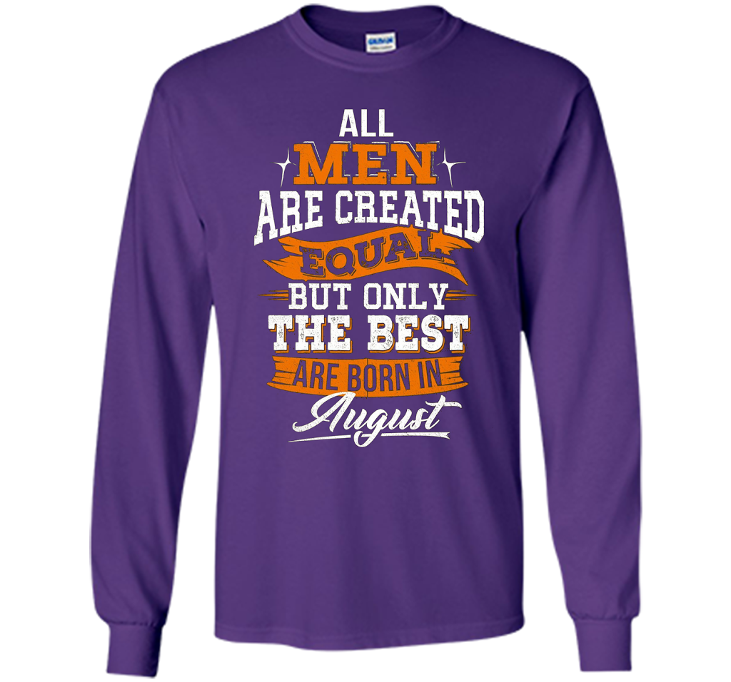 All Men Created Equal But The Best Born In August T-Shirt shirt Purple