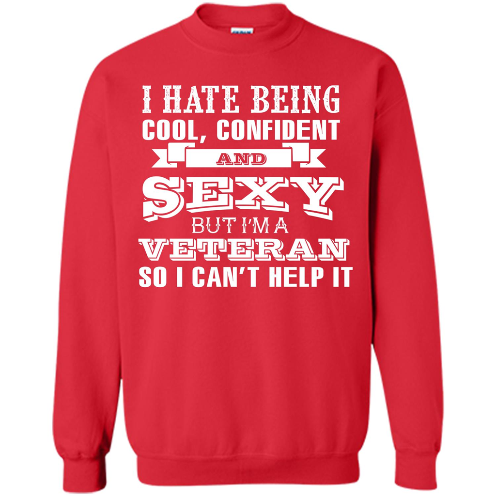 Military T-shirt I Hate Being Cool, Confident And Sexy But I‰۪m A Veteran Red