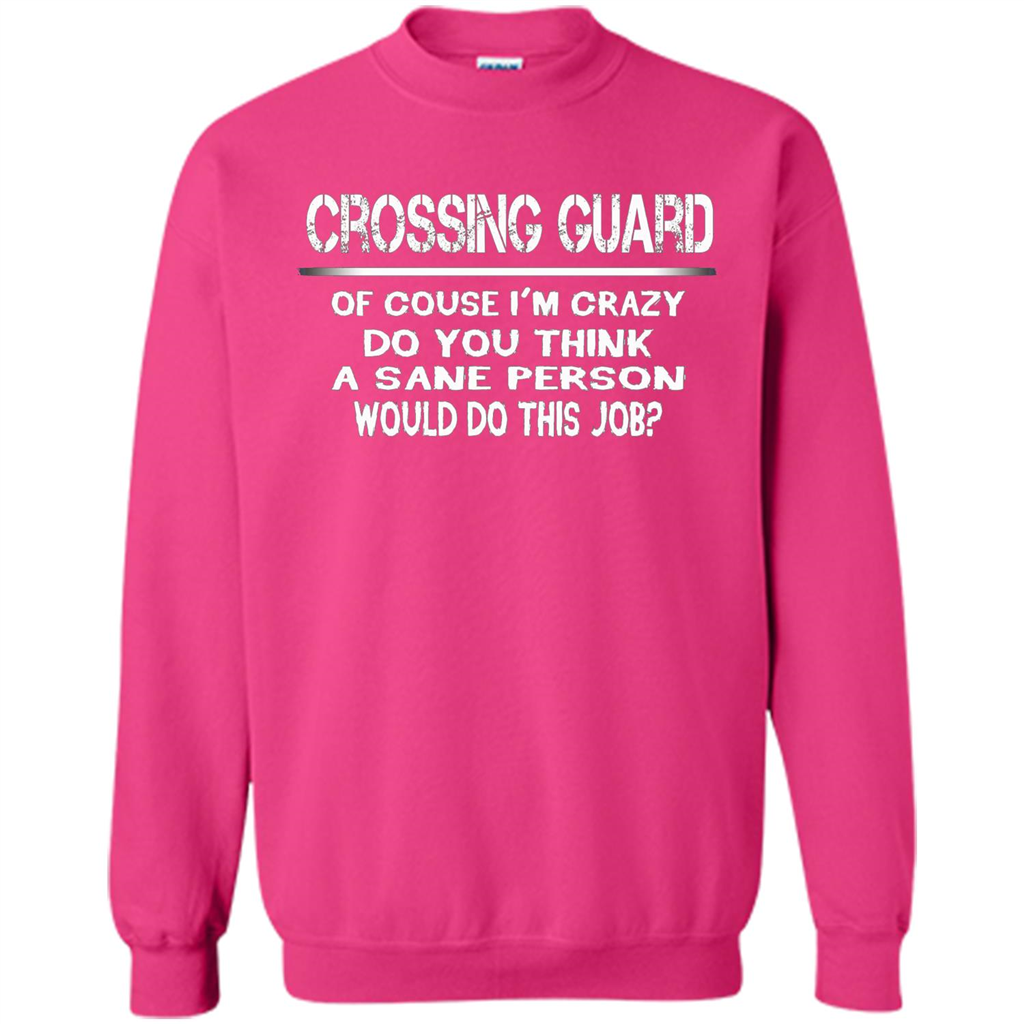 Crossing Guard I'M Crazy The Sane People Would This Job T-shirt Heliconia