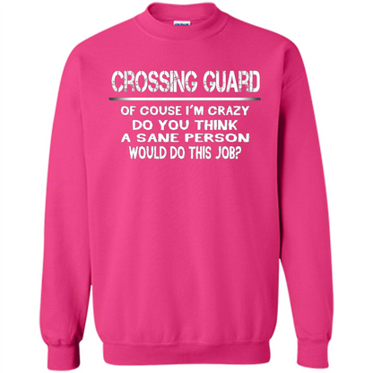 Crossing Guard I'M Crazy The Sane People Would This Job T-shirt Heliconia