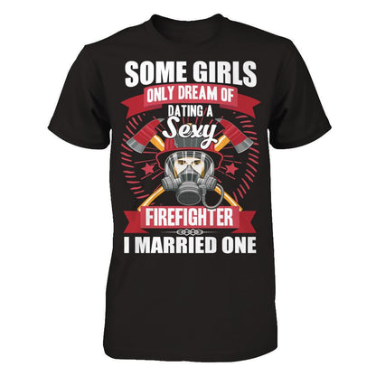 Some Girls Only Dream Of Dating A Sexy Firefighter. I Married One Gildan - Short Sleeve Tee Black