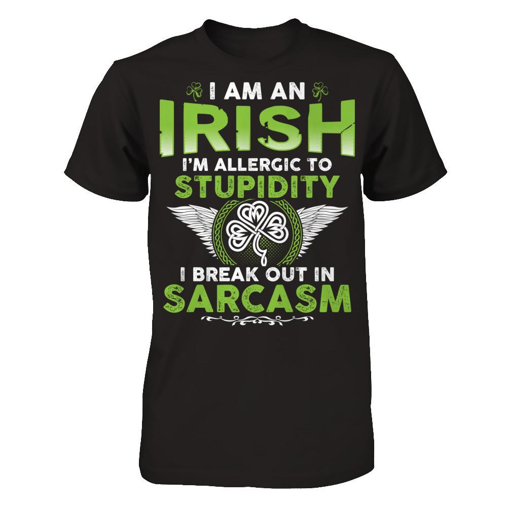 I'm An Irish - I'm Allergic To Stupidity. I Break Out In Sarcasm T-shirt Gildan - Short Sleeve Tee Black