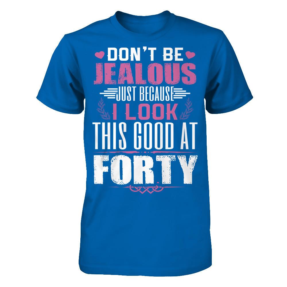 Don't Be Jealous Just Because I Look This Good At Forty T-shirt Gildan - Short Sleeve Tee Royal