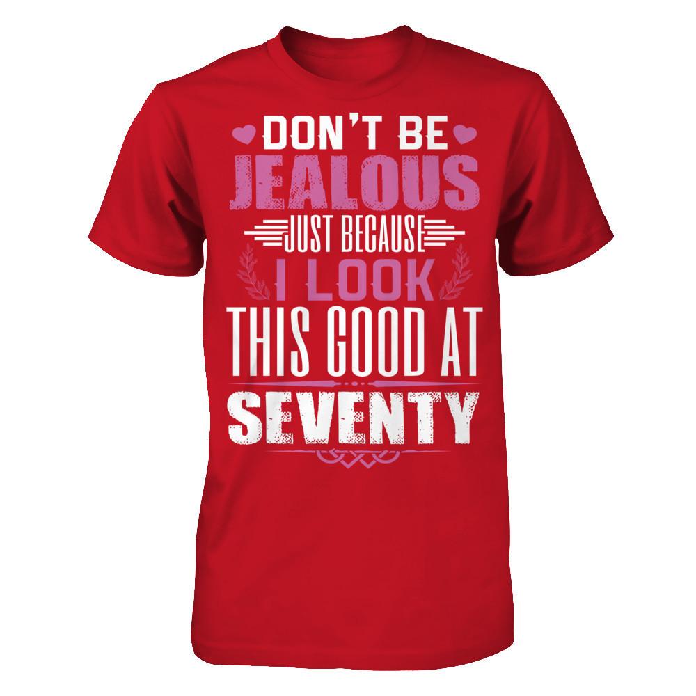 Don't Be Jealous Just Because I Look This Good At Seventy T-shirt Gildan - Short Sleeve Tee Red