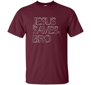 Jesus Saves, Bro T-Shirt Funny Religious Christian Tee cool shirt