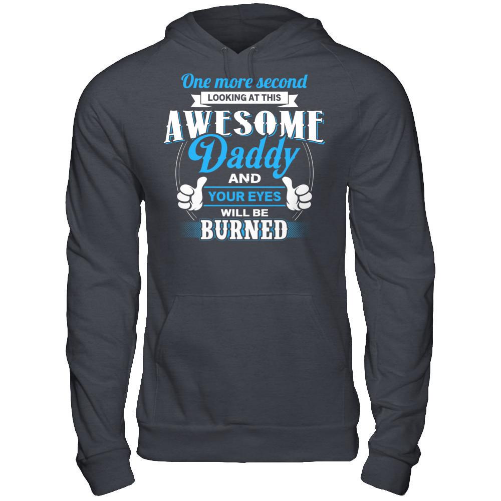 One More Second Looking At This Awesome Daddy And Your Eyes Will Be Burned T-shirt Gildan - Pullover Hoodie Dark Heather