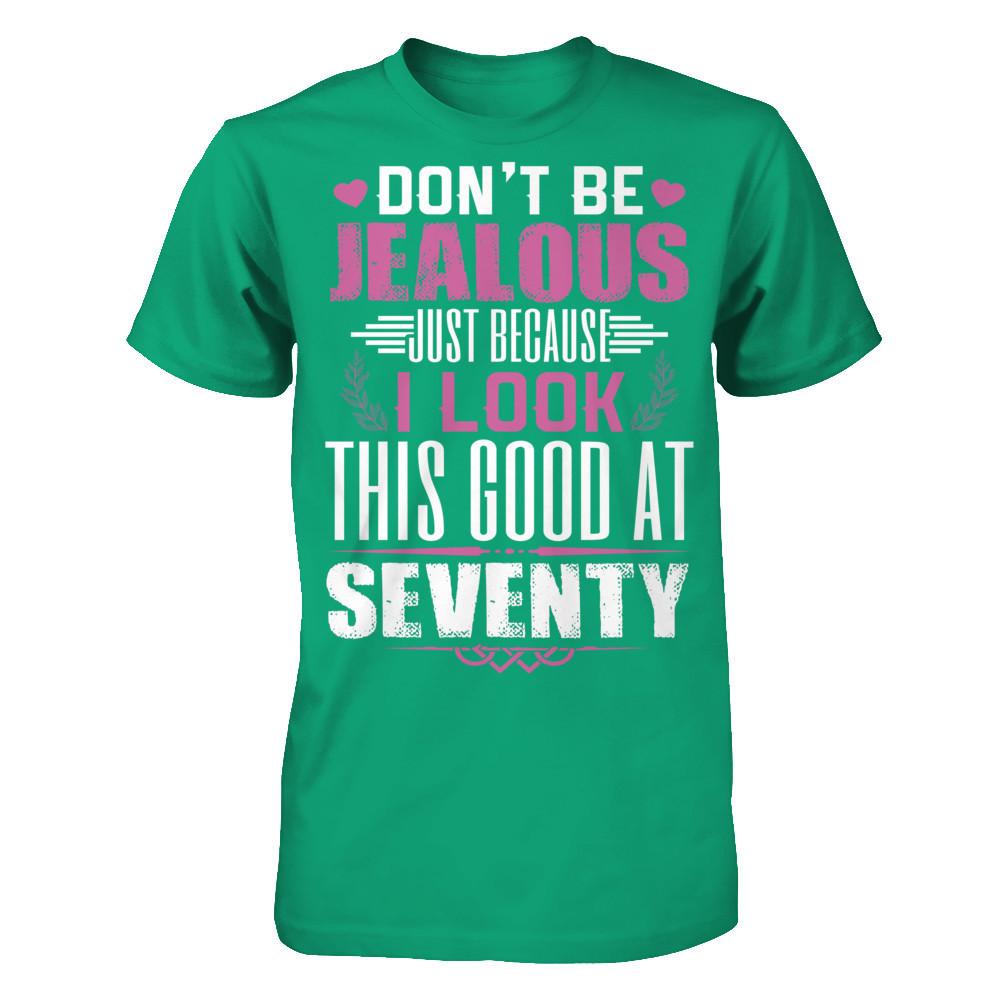 Don't Be Jealous Just Because I Look This Good At Seventy T-shirt Gildan - Short Sleeve Tee Kelly Green