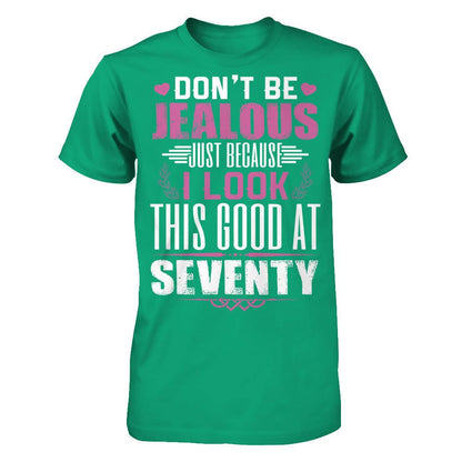 Don't Be Jealous Just Because I Look This Good At Seventy T-shirt Gildan - Short Sleeve Tee Kelly Green