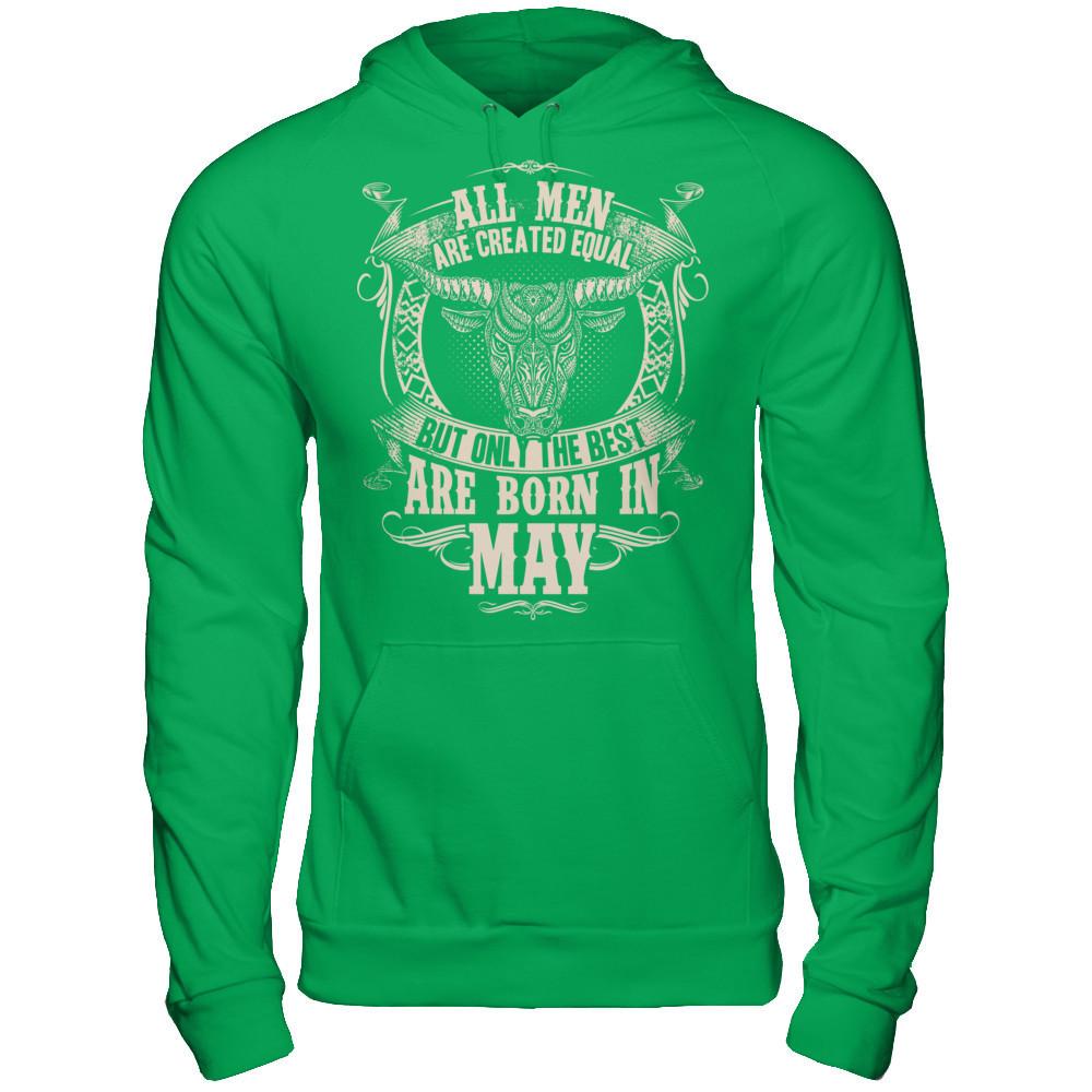 All Men Are Created Equal, But Only The Best Are Born In May T-shirt Gildan - Pullover Hoodie Irish Green