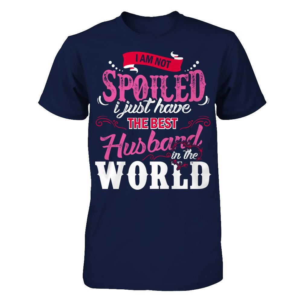 I Am Not Spoiled I Just Have The Best Husband In The World T-shirt Gildan - Short Sleeve Tee Navy