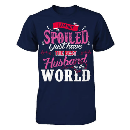 I Am Not Spoiled I Just Have The Best Husband In The World T-shirt Gildan - Short Sleeve Tee Navy