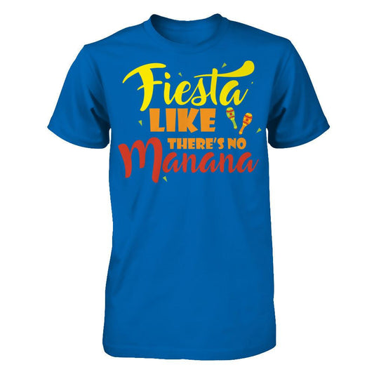 Fiesta Like There's No Manana - Festival Party T-shirt Gildan - Short Sleeve Tee Royal