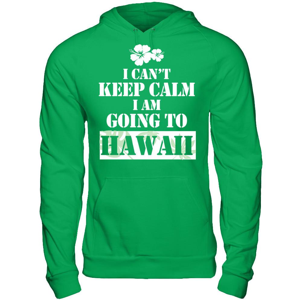 I Can't Keep Calm I Am Going To Hawaii T-shirt Gildan - Pullover Hoodie Irish Green
