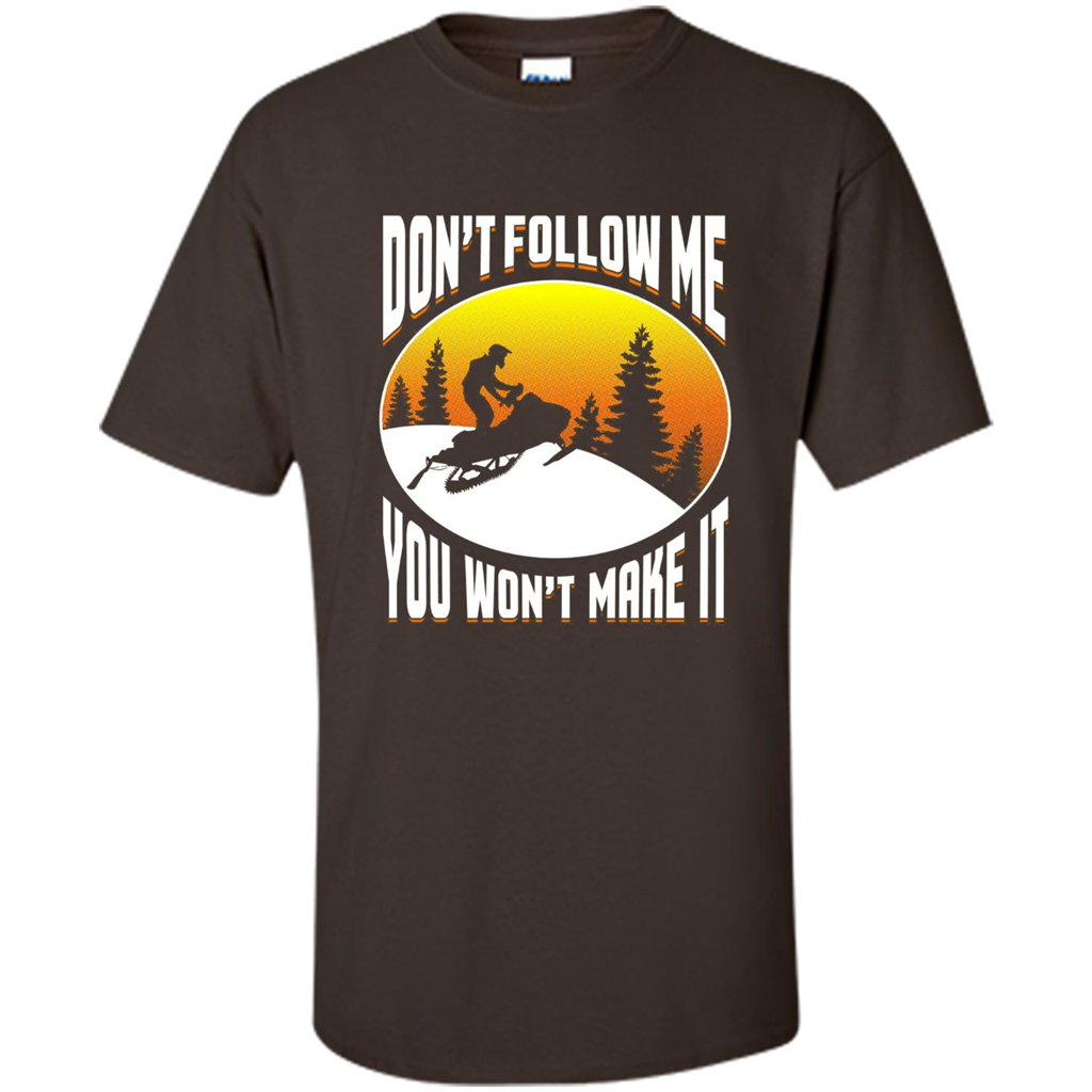 Funny Snowmobile - Don't Follow Me You Won't Make It T-Shirt Dark Chocolate
