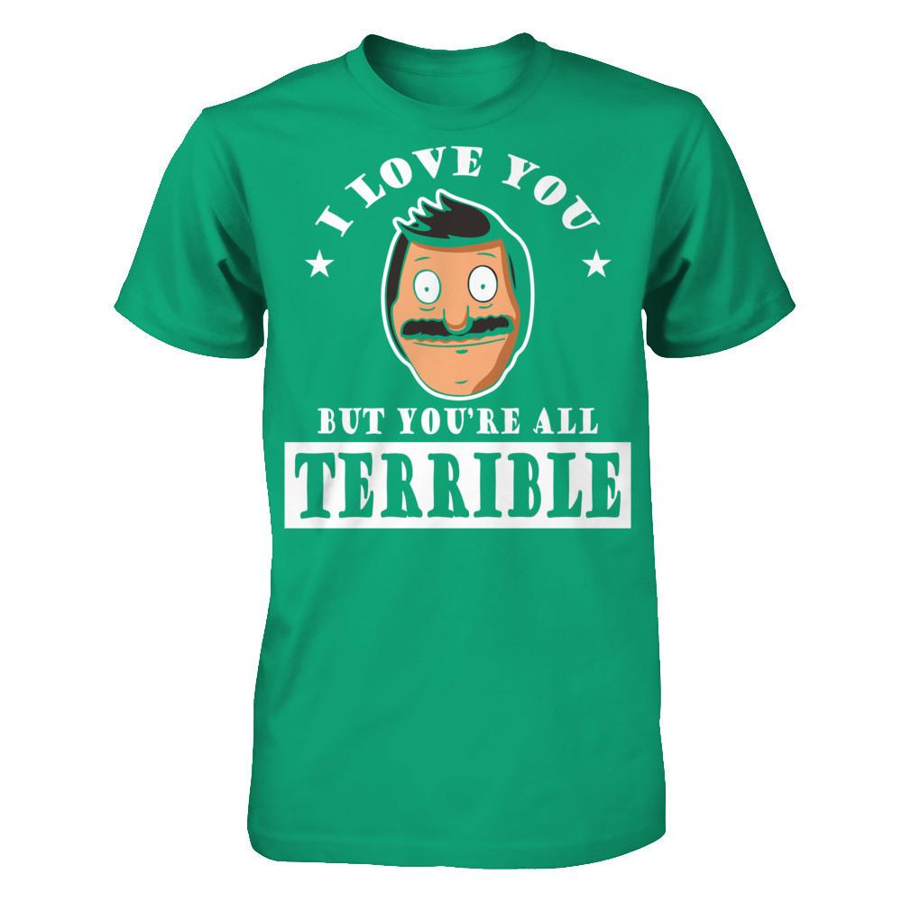 I Love You But You're All Terrible T-shirt Gildan - Short Sleeve Tee Kelly Green