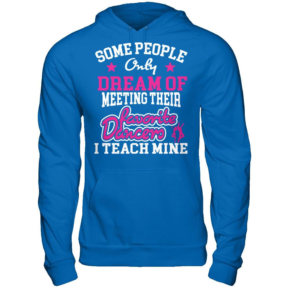 Someone People Only Dream Of Meeting Their Favorite Dancers I Teach Mine Gildan - Pullover Hoodie Royal