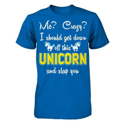 Me? Crazy? I Should Get Down Off This Unicorn And Slap You Gildan - Short Sleeve Tee Royal