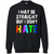 LGBTQ Pride T-shirt I May Be Straight But I Don't Hate