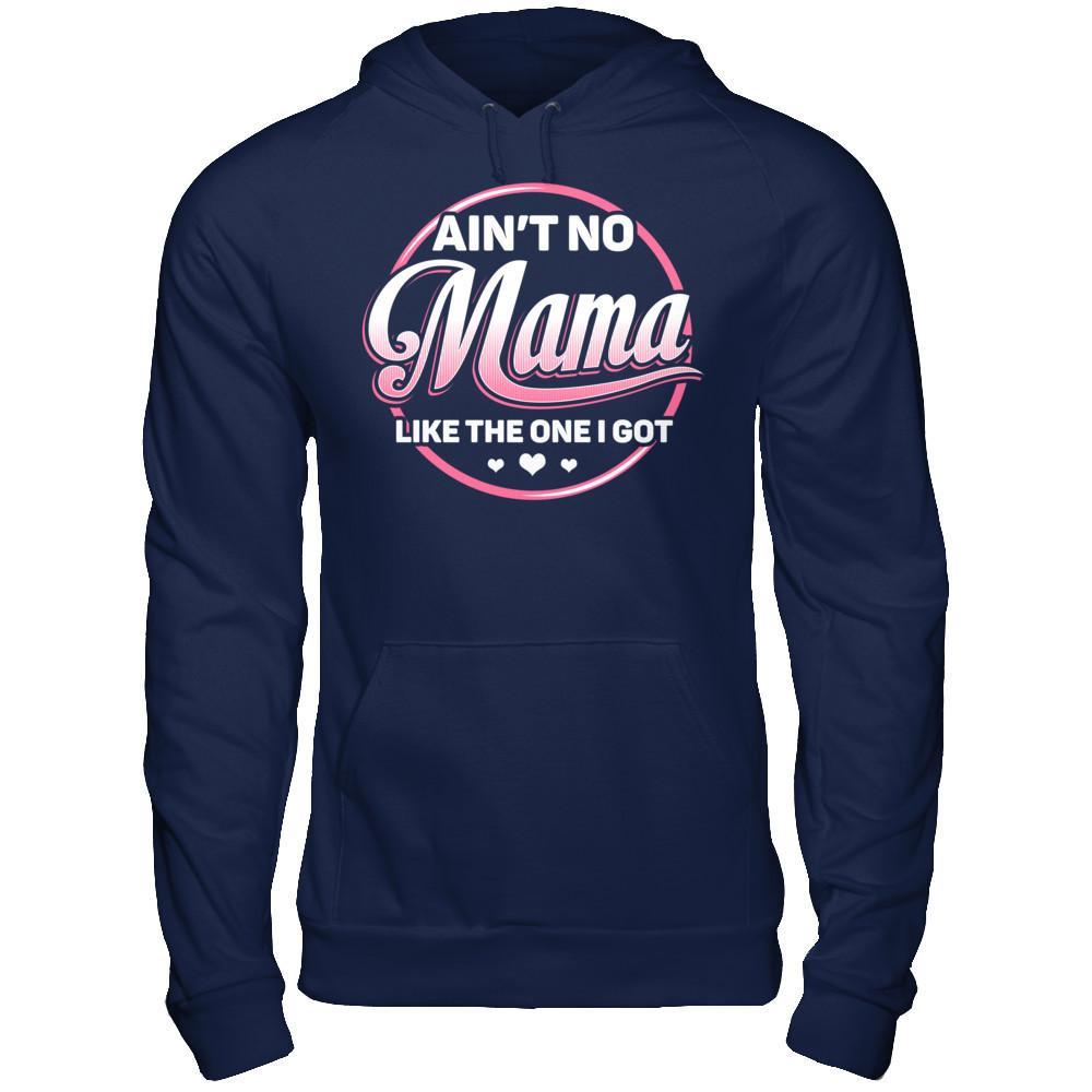 Ain‰ۡó»t No Mama Like The One I Got T-shirt Gildan - Pullover Hoodie Navy