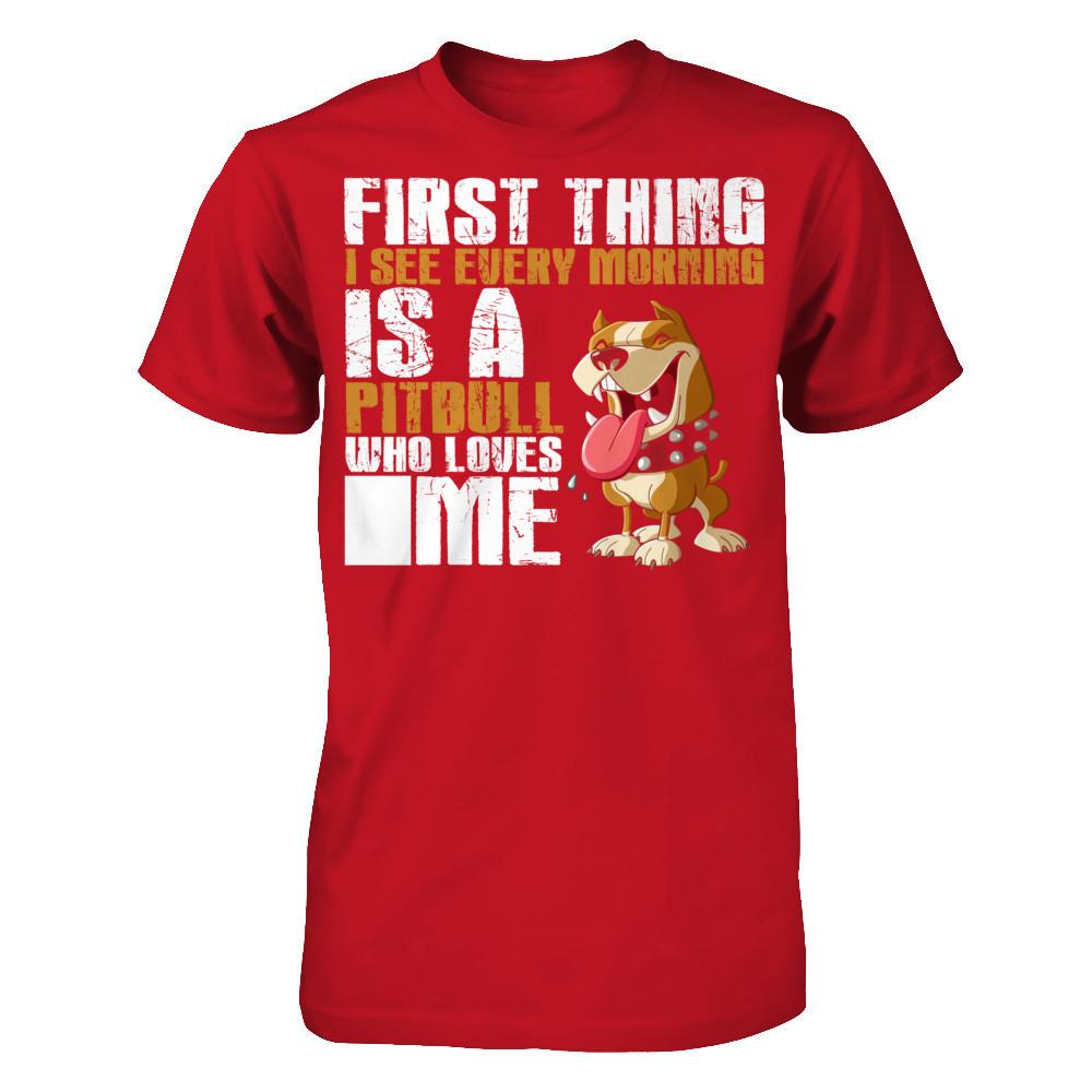 First Thing I See Every Morning Is A PitBull Who Loves Me T-shirt Gildan - Short Sleeve Tee Red