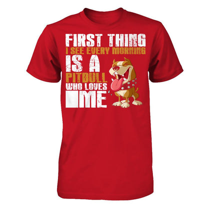 First Thing I See Every Morning Is A PitBull Who Loves Me T-shirt Gildan - Short Sleeve Tee Red
