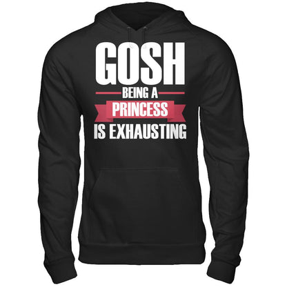 Gosh, Being A Princess Is Exhausting T-shirt Gildan - Pullover Hoodie Black