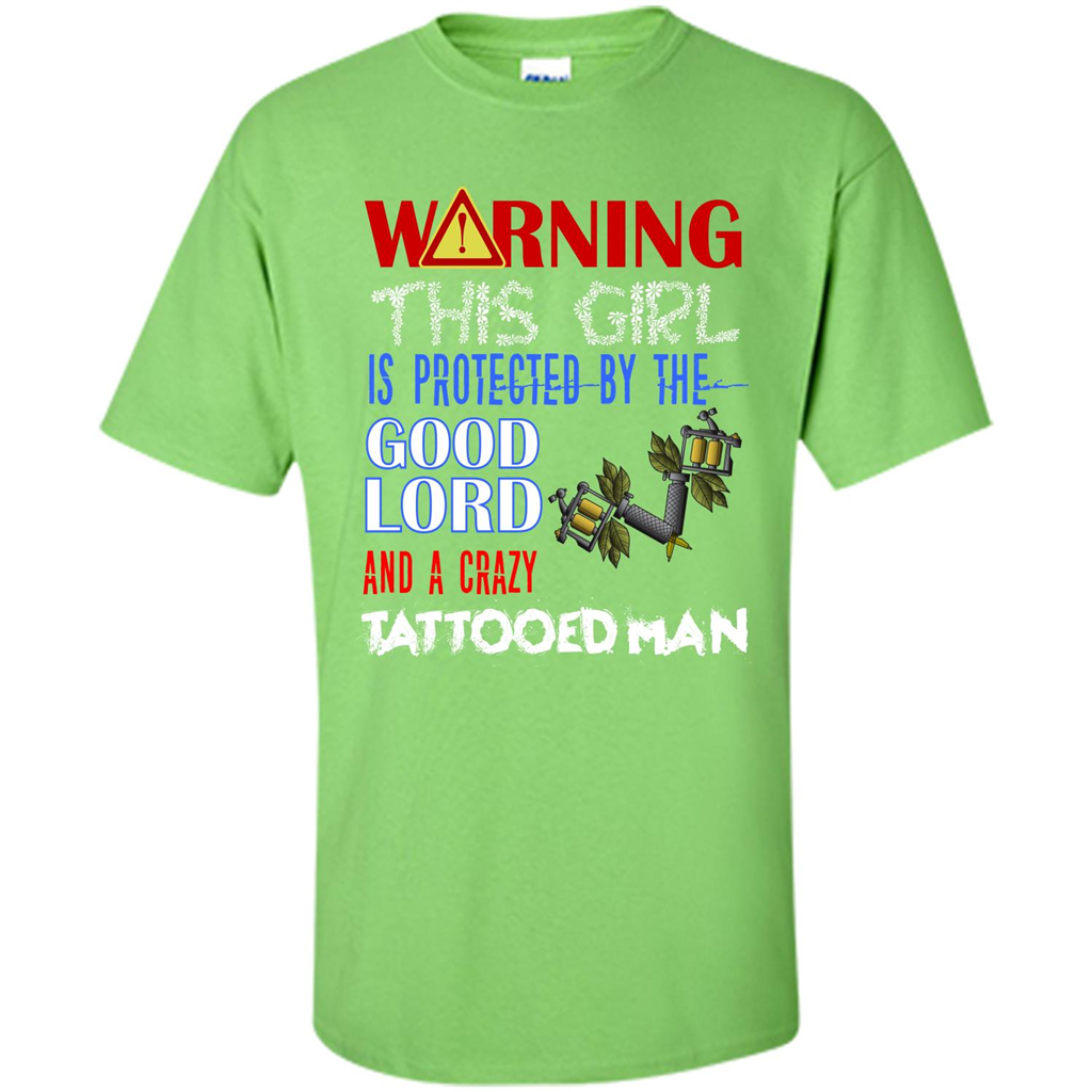 Warning This Girl Is Protected By A Crazy Tattooed Man T-shirt Lime