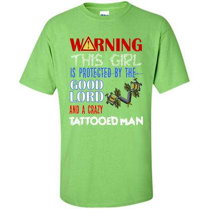 Warning This Girl Is Protected By A Crazy Tattooed Man T-shirt Lime