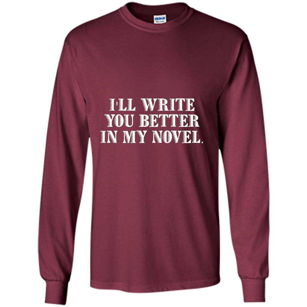 Writer T-shirt I'll Write You Better In My Novel Maroon