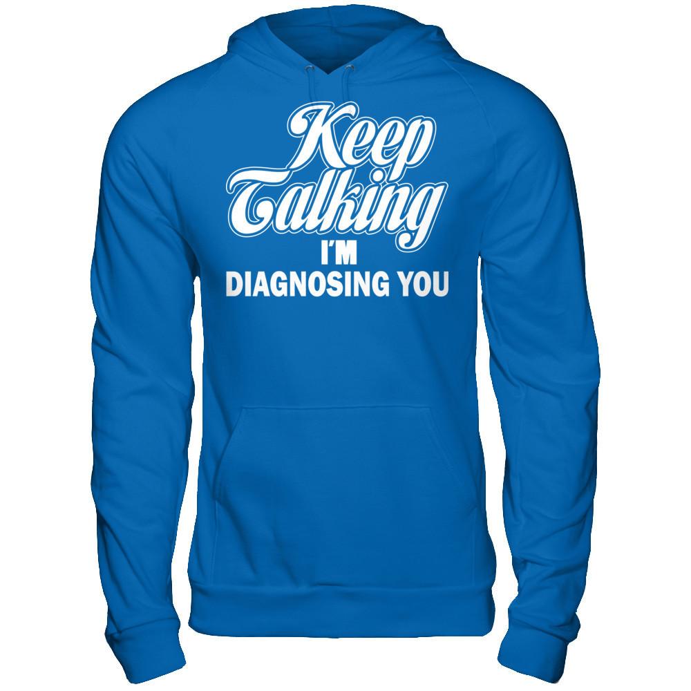 Keep Talking I'm Diagnosing You Gildan - Pullover Hoodie Royal