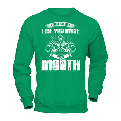 I Move Weight Like You Move Your Mouth T-shirt Gildan - Pullover Sweatshirt Irish Green