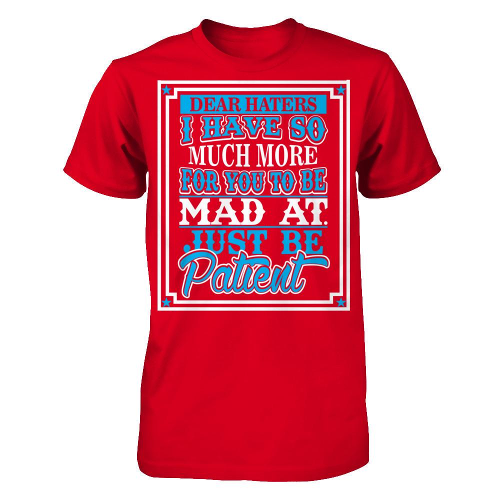Dear Haters I Have So Much More For You To Be Mad At Just Be Patient T-shirt Next Level - Unisex Fitted Tee Red