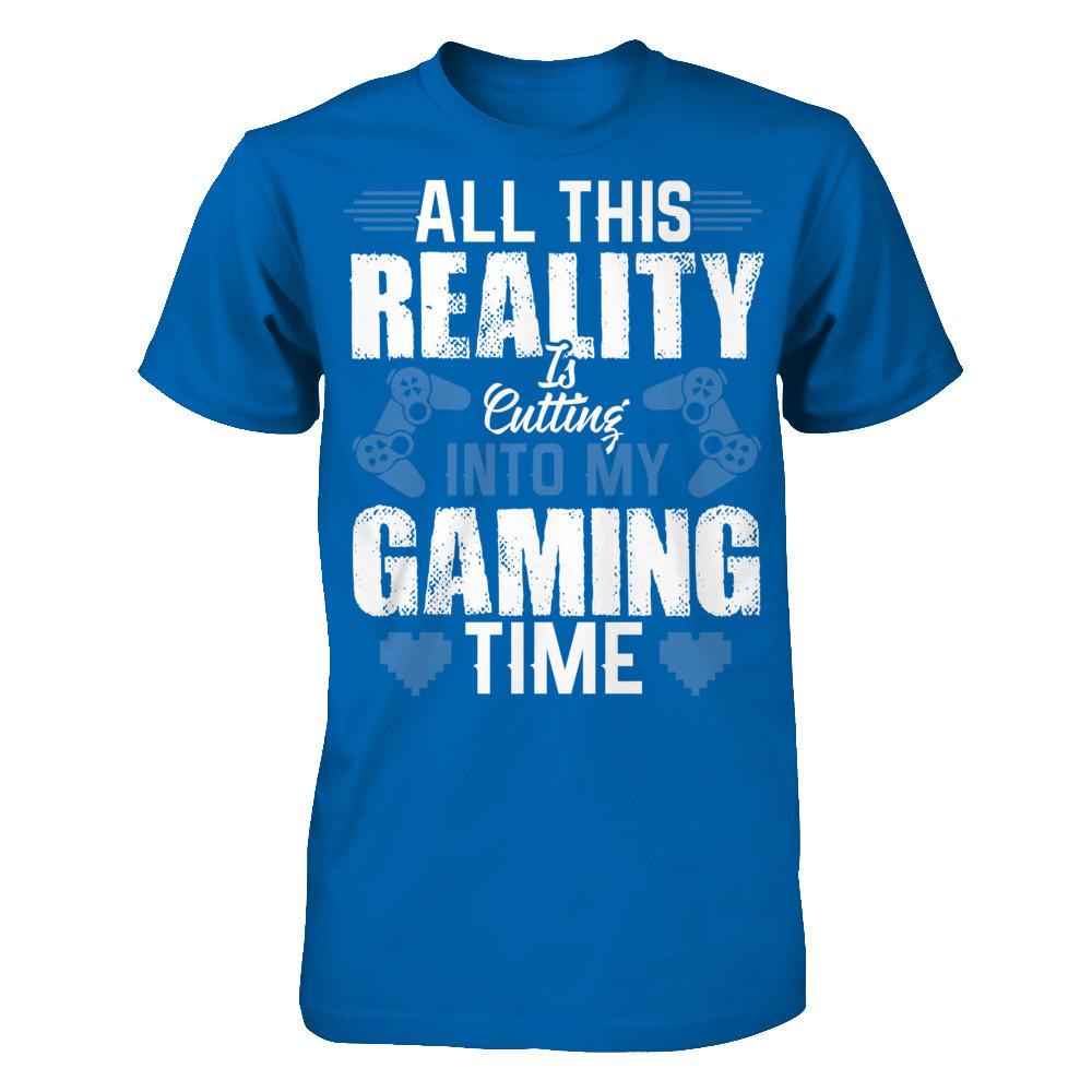 All This Reality Is Cutting Into My Gaming Time T-shirt Gildan - Short Sleeve Tee Royal