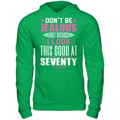Don't Be Jealous Just Because I Look This Good At Seventy T-shirt Gildan - Pullover Hoodie Irish Green