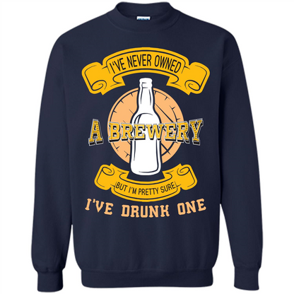 Beer T-shirt I've Never Owned A Brewery But I’m Pretty Sure